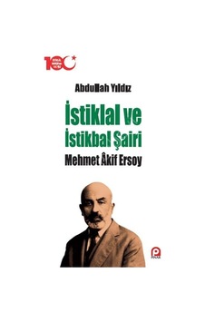 İstiklal ve İstikbal Şairi Mehmet Akif Ersoy - Abdullah Yıldız - Pınar Yayıncılık
