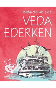 Veda Ederken - Mehtap Soyuduru Çiçek - Yediveren Yayınları