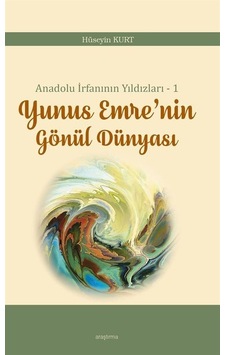 Yunus Emre'nin Gönül Dünyası - Anadolu İrfanının Yıldızları 1 - Hüseyin Kurt - Araştırma Yayıncılık Yunus Emre'nin Gönül Dünyası - Anadolu İrfanının Yıldızları 1 - Hüseyin Kurt - Araştırma Yayıncılık