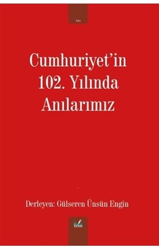 Cumhuriyet'in 102. Yılında Anılarımız / Gülseren Ünsün Engin Cumhuriyet'in 102. Yılında Anılarımız / Gülseren Ünsün Engin