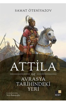 Attila Ve Avrasya Tarihindeki Yeri / Samat Öteniyazov Attila Ve Avrasya Tarihindeki Yeri / Samat Öteniyazov