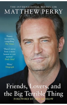 Friends, Lovers And The Big Terrible Thing A Memoir Friends, Lovers And The Big Terrible Thing A Memoir