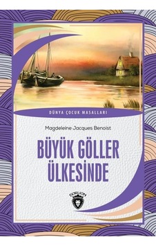 Büyük Göller Ülkesinde - Dünya Çocuk Masalları - Magdeleine Jacques Benoist - Dorlion Yayınevi Büyük Göller Ülkesinde - Dünya Çocuk Masalları - Magdeleine Jacques Benoist - Dorlion Yayınevi