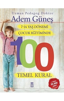 7 - 14 Yaş Dönemi Çocuk Eğitiminde 100 Temel Kural 7 - 14 Yaş Dönemi Çocuk Eğitiminde 100 Temel Kural