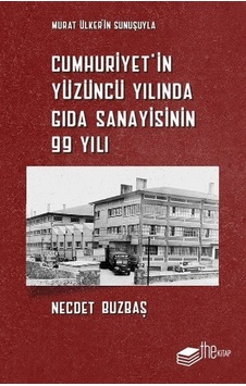 Cumhuriyet'in Yüzüncü Yılında Gıda Sanayisinin 99 Yılı - Necdet Buzbaş - The Kitap Cumhuriyet'in Yüzüncü Yılında Gıda Sanayisinin 99 Yılı - Necdet Buzbaş - The Kitap