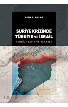 Suriye Krizinde Türkiye Ve İsrail / Teori, Pratik Ve Rekabet /...