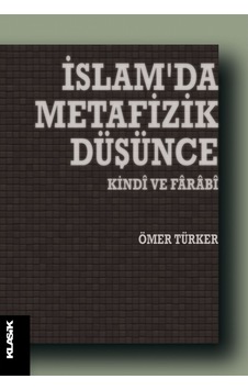 İslam'da Metafizik Düşünce - Ömer Türker - Klasik Yayınları İslam'da Metafizik Düşünce - Ömer Türker - Klasik Yayınları