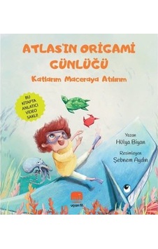 Atlas'ın Origami Günlüğü - Katlarım Maceraya Atılırım - Hülya Biyan - Uçan Fil