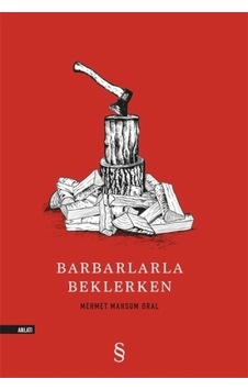 Barbarlarla Beklerken - Mehmet Mahsum Oral - Everest Yayınları Barbarlarla Beklerken - Mehmet Mahsum Oral - Everest Yayınları
