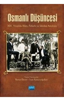 Osmanlı Düşüncesi: 19. Yüzyılda Bilim Felsefe ve İdeoloji Antolojisi- Nobel Akademik Yayıncılık Osmanlı Düşüncesi: 19. Yüzyılda Bilim Felsefe ve İdeoloji Antolojisi- Nobel Akademik Yayıncılık