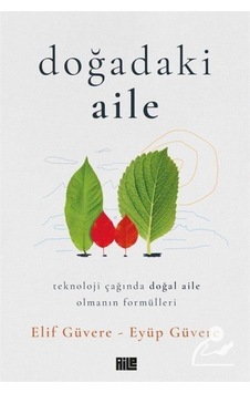 Doğadaki Aile - Teknoloji Çağında Doğal Aile Olmanın Formülleri - Elif Güvere - Eyüp Güvere - Aile Yayınları Doğadaki Aile - Teknoloji Çağında Doğal Aile Olmanın Formülleri - Elif Güvere - Eyüp Güvere - Aile Yayınları
