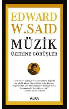 Müzik Üzerine Görüşler - Edward W. Said - Alfa Yayıncılık Müzik Üzerine Görüşler - Edward W. Said - Alfa Yayıncılık