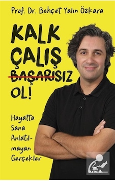 Kalk, Çalış, Başarısız Ol / Behçet Yalın Özkara Kalk, Çalış, Başarısız Ol / Behçet Yalın Özkara