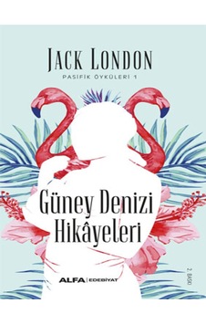 Güney Denizi Hikayeleri - Jack London - Alfa Yayıncılık Güney Denizi Hikayeleri - Jack London - Alfa Yayıncılık