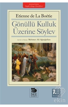 Gönüllü Kulluk Üzerine Söylev - Etienne de La Boetie - İmge Kitabevi Gönüllü Kulluk Üzerine Söylev - Etienne de La Boetie - İmge Kitabevi
