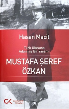Türk Ulusuna Adanmış Bir Yaşam: Mustafa Şeref Özkan - Hasan Macit - Cumhuriyet Kitapları Türk Ulusuna Adanmış Bir Yaşam: Mustafa Şeref Özkan - Hasan Macit - Cumhuriyet Kitapları