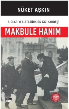Makbule Hanım: Sırlarıyla Atatürk'ün Kız Kardeşi - Nüket Aşkın - Siyah Beyaz Makbule Hanım: Sırlarıyla Atatürk'ün Kız Kardeşi - Nüket Aşkın - Siyah Beyaz