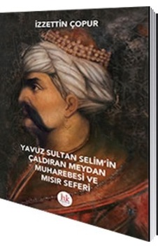 Yavuz Sultan Selim 'İn Çaldıran Meydan Muharebesi Ve Mısır Yavuz Sultan Selim 'İn Çaldıran Meydan Muharebesi Ve Mısır