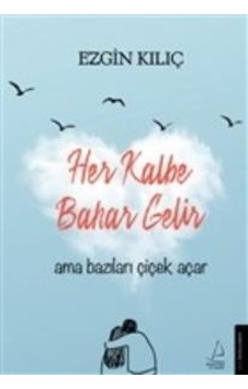 Her Kalbe Bahar Gelir Ama Bazıları Çiçek Açar Her Kalbe Bahar Gelir Ama Bazıları Çiçek Açar