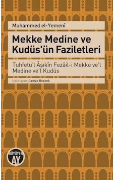 Mekke Medine ve Kudüs'ün Faziletleri - Muhammed El-Yemeni - Büyüyenay Yayınları