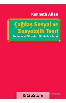 Çağdaş Sosyal ve Sosyolojik Teori: Toplumsal Dünyaları Görünür... Çağdaş Sosyal ve Sosyolojik Teori: Toplumsal Dünyaları Görünür...