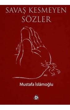 Savaş Kesmeyen Sözler - Mustafa İslamoğlu - Düşün Yayınları Savaş Kesmeyen Sözler - Mustafa İslamoğlu - Düşün Yayınları