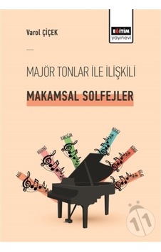 Majör Tonlar ile İlişkili Makamsal Solfejler - Varol Çiçek - Eğitim Yayınevi Majör Tonlar ile İlişkili Makamsal Solfejler - Varol Çiçek - Eğitim Yayınevi