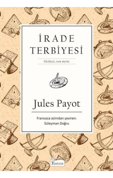 Irade Terbiyesi Bez Ciltli - Jules Payot - Koridor Yayinlari Irade Terbiyesi Bez Ciltli - Jules Payot - Koridor Yayinlari