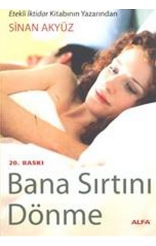 Bana Sırtını Dönme - Sinan Akyüz - Alfa Yayıncılık Bana Sırtını Dönme - Sinan Akyüz - Alfa Yayıncılık