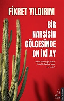 Bir Narsisin Gölgesinde On İki Ay - Fikret Yıldırım - Destek Yayınları
