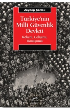 Türkiye'nin Milli Güvenlik Devleti - Kökeni Gelişimi Dönüşümü - Zeynep Şarlak - İletişim Yayınları Türkiye'nin Milli Güvenlik Devleti - Kökeni Gelişimi Dönüşümü - Zeynep Şarlak - İletişim Yayınları