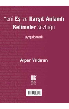 Yeni Eş ve Karşıt Anlamlı Kelimeler Sözlüğü - Alper Yıldırım - Bilge Kültür Sanat Yeni Eş ve Karşıt Anlamlı Kelimeler Sözlüğü - Alper Yıldırım - Bilge Kültür Sanat