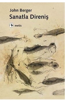 Sanatla Direniş - John Berger - Metis Yayınları Sanatla Direniş - John Berger - Metis Yayınları