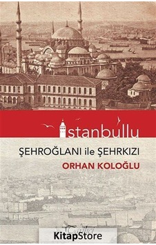 İstanbullu-Şehroğlanı İle Şehrkızı - Orhan Koloğlu - Tarihçi Kitabevi İstanbullu-Şehroğlanı İle Şehrkızı - Orhan Koloğlu - Tarihçi Kitabevi