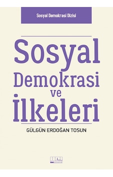 Sosyal Demokrasi ve İlkeleri - Gülgün Erdoğan Tosun - Alabanda Sosyal Demokrasi ve İlkeleri - Gülgün Erdoğan Tosun - Alabanda