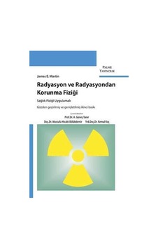 Radyasyon Ve Radyasyondan Korunma Fiziği: Sağlık Fiziği Uygulamalı Radyasyon Ve Radyasyondan Korunma Fiziği: Sağlık Fiziği Uygulamalı