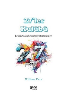 27'ler Kulübü - Erken Yaşta Sessizliğe Bürünenler - William Pure - Gece Kitaplığı 27'ler Kulübü - Erken Yaşta Sessizliğe Bürünenler - William Pure - Gece Kitaplığı