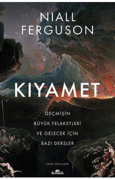Kıyamet-Geçmişin Büyük Felaketleri ve Gelecek İçin Bazı Dersler - Niall Ferguson - Kronik Kitap