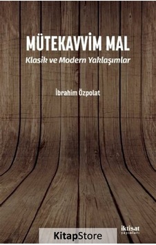 Mütekavvim Mal - Klasik ve Modern Yaklaşımlar - İbrahim Özpolat - İktisat Yayınları Mütekavvim Mal - Klasik ve Modern Yaklaşımlar - İbrahim Özpolat - İktisat Yayınları