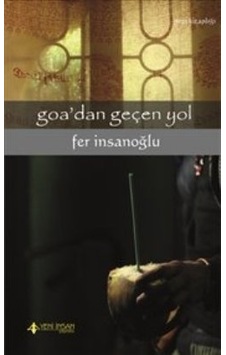 Goa'dan Geçen Yol - Fer İnsanoğlu - Yeni İnsan Yayınevi Goa'dan Geçen Yol - Fer İnsanoğlu - Yeni İnsan Yayınevi