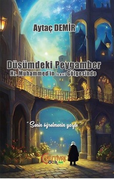 Düşümdeki Peygamber - Hz. Muhammed'in (s.a.v) Gölgesinde - Aytaç Demir - Festival Çocuk Düşümdeki Peygamber - Hz. Muhammed'in (s.a.v) Gölgesinde - Aytaç Demir - Festival Çocuk