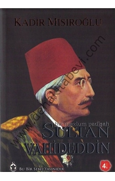 Bir Mazlum Padişah Sultan Vahdettin - Kadir Mısıroğlu Bir Mazlum Padişah Sultan Vahdettin - Kadir Mısıroğlu