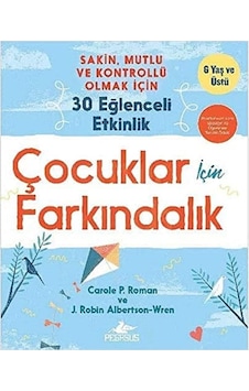 Çocuklar İçin Farkındalık: Sakin, Mutlu Ve Kontrollü Olmak İçin 30 Eğlenceli Etkinlik - 6 Yaş Ve Üstü