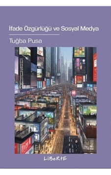 İfade Özgürlüğü Ve Sosyal Medya / Tuğba Pusa İfade Özgürlüğü Ve Sosyal Medya / Tuğba Pusa