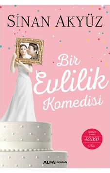 Bir Evlilik Komedisi - Sinan Akyüz - Alfa Yayıncılık Bir Evlilik Komedisi - Sinan Akyüz - Alfa Yayıncılık