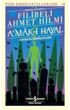 Günümüz Türkçesiyle Amak-ı Hayal-Hayalin Derinlikleri - Şehbenderzade Filibeli Ahmed Hilmi - İş Bankası Kültür Yayınları Günümüz Türkçesiyle Amak-ı Hayal-Hayalin Derinlikleri - Şehbenderzade Filibeli Ahmed Hilmi - İş Bankası Kültür Yayınları