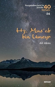 Mus'ab bin Umeyr-Peygamberimiz'in İzinde 40 Sahabi 24 - Ali Aksu - Beyan Yayınları