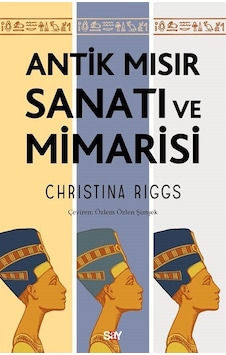 Antik Mısır Sanatı Ve Mimarisi / Christina Riggs Antik Mısır Sanatı Ve Mimarisi / Christina Riggs