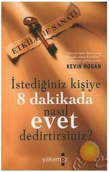 İstediğiniz Kişiye 8 Dakikada Nasıl Evet Dedirtirsiniz - Kevın Hogan İstediğiniz Kişiye 8 Dakikada Nasıl Evet Dedirtirsiniz - Kevın Hogan