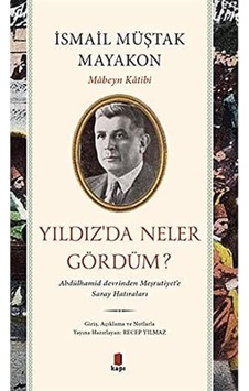 Yıldız Da Neler Gördüm : Abdülhamid Devrinden Meşrutiyet E Saray Hatıraları Yıldız Da Neler Gördüm : Abdülhamid Devrinden Meşrutiyet E Saray Hatıraları
